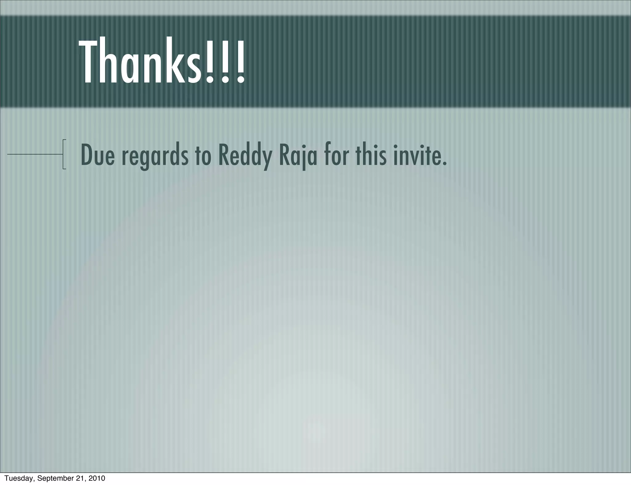 Thanks!!!
                    Due regards to Reddy Raja for this invite.




Tuesday, September 21, 2010
 