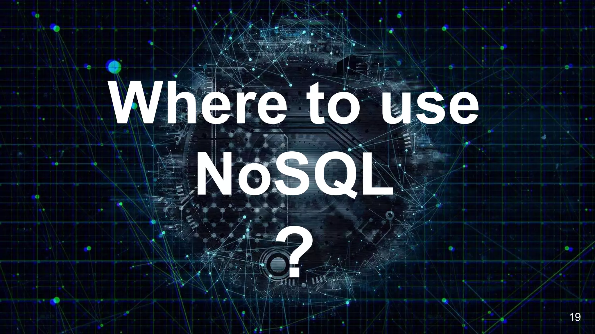 Where to use
NoSQL
?
19
 