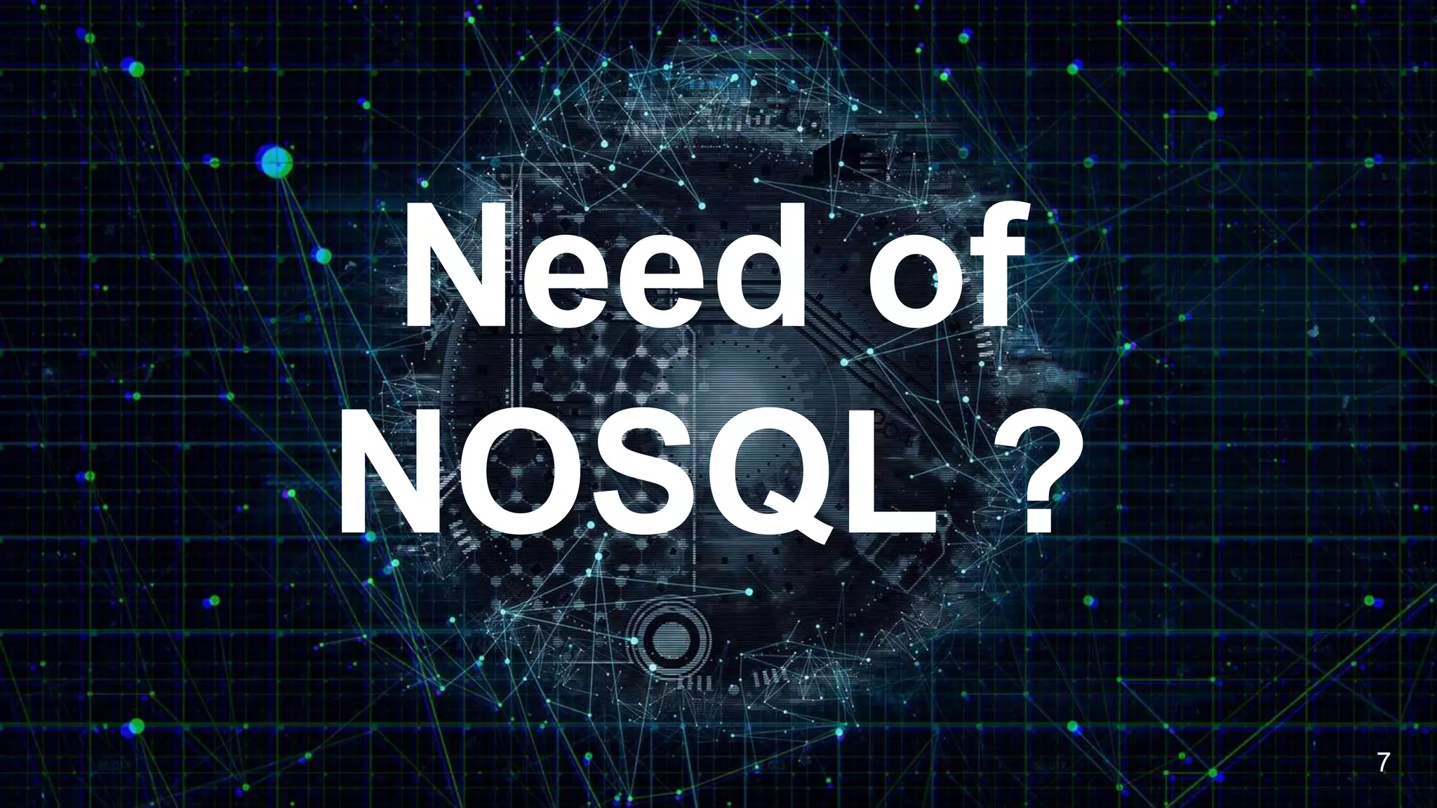 Need of
NOSQL ?
7
 