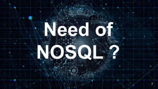 Need of
NOSQL ?
7
 