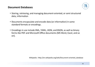 Document	
  Databases	
  

 •  Storing,	
  retrieving,	
  and	
  managing	
  document-­‐oriented,	
  or	
  semi	
  structu...