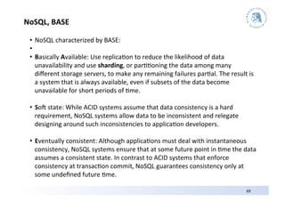 NoSQL,	
  BASE	
  

  •  NoSQL	
  characterized	
  by	
  BASE:	
  
  •  	
  	
  
  •  Basically	
  Available:	
  Use	
  re...