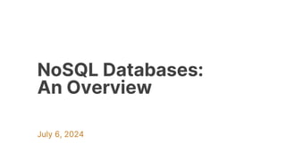 NoSQL Databases:
An Overview
July 6, 2024
 