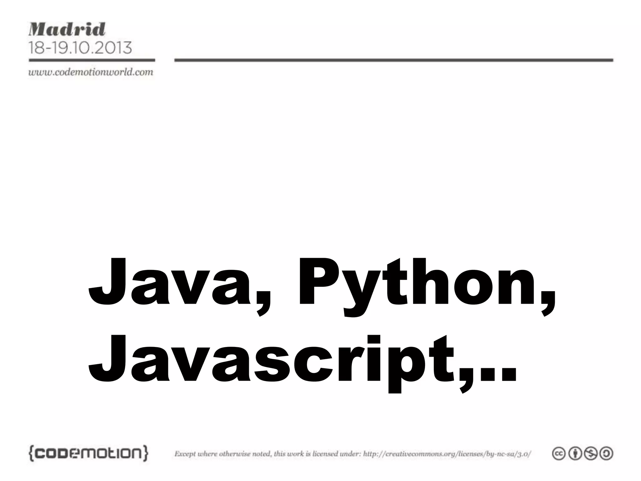 Java, Python,
Javascript,..

 