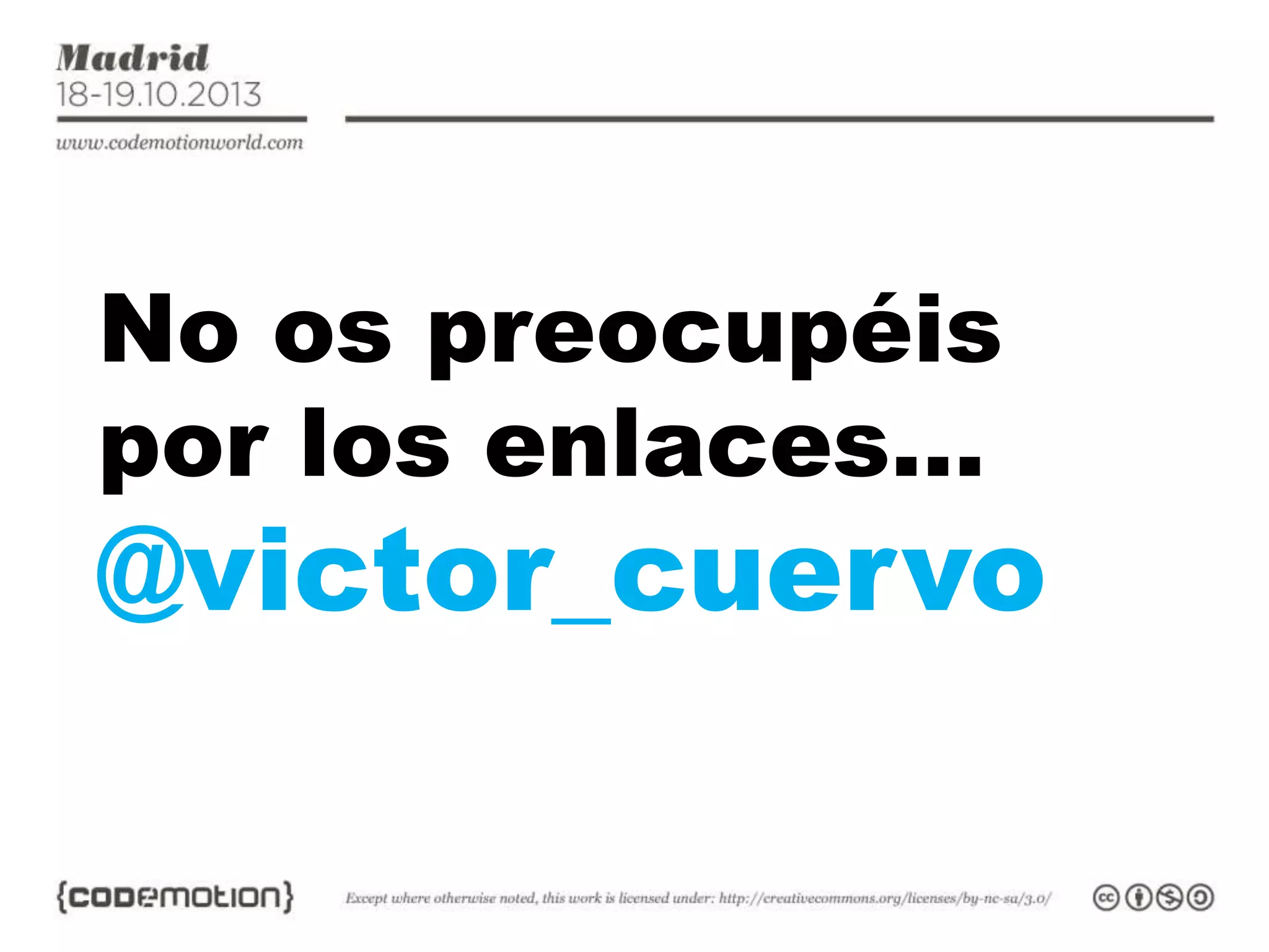 No os preocupéis
por los enlaces…

@victor_cuervo

 