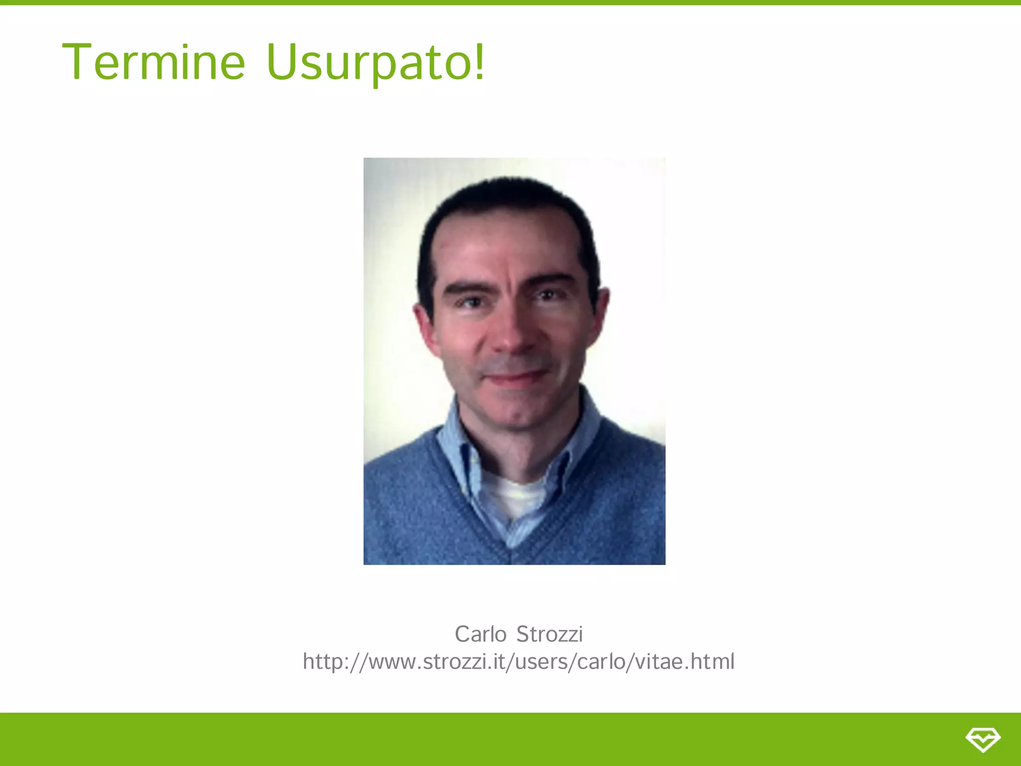 Termine Usurpato!




                       Carlo Strozzi
         http://www.strozzi.it/users/carlo/vitae.html
 