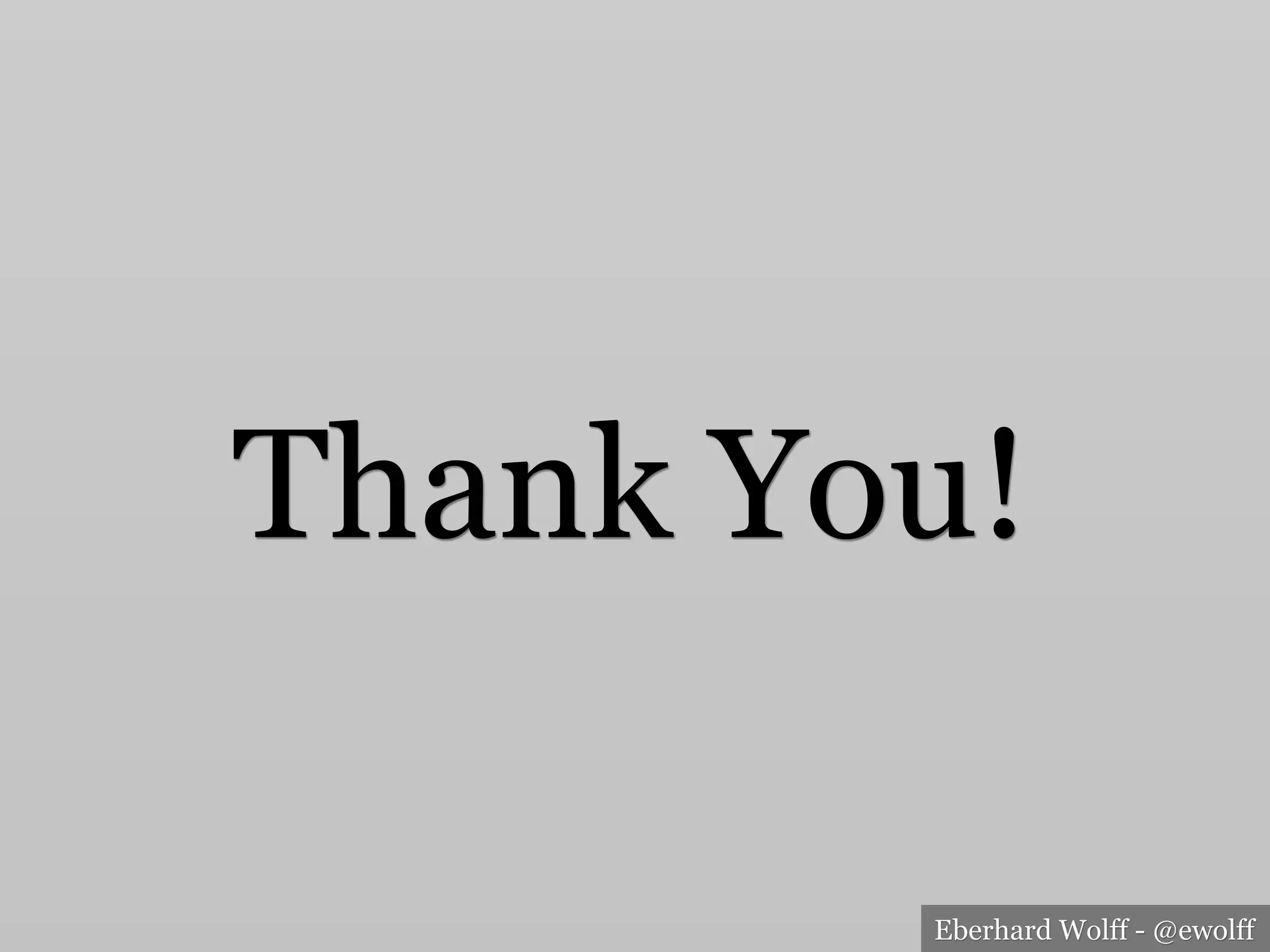 Eberhard Wolff - @ewolff
Thank You!
 