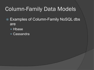 Column-Family Data Models


Examples of Column-Family NoSQL dbs
are
 Hbase
 Cassandra

 