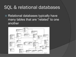 SQL & relational databases


Relational databases typically have
many tables that are “related” to one
another

 