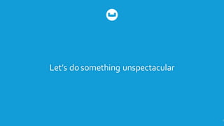 Let’s  do  something  unspectacular
2
 