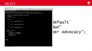 ©2014  Couchbase  Inc.
SELECT email FROM `default`
WHERE office = "London"
AND team != "Developer Advocacy";
SELECT
32
 