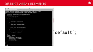 ©2014  Couchbase  Inc.
SELECT DISTINCT
conferences[0].name
AS event_name FROM `default`;
DISTINCT  ARRAY  ELEMENTS
35
 