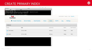 ©2014  Couchbase  Inc.
CREATE  PRIMARY  INDEX
47
CREATE PRIMARY INDEX
ON `travel-sample`
USING GSI;
 
