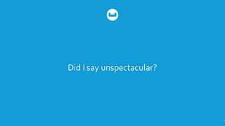 Did  I  say  unspectacular?
5
 