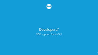 Developers?
SDK  support  for  N1QL!
71
 