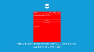https://github.com/couchbaselabs/N1QL-­‐Intro-­‐dotNET-­‐
Supplement-­‐Demo-­‐code
 