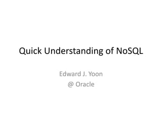 Quick Understanding of NoSQL

         Edward J. Yoon
           @ Oracle
 