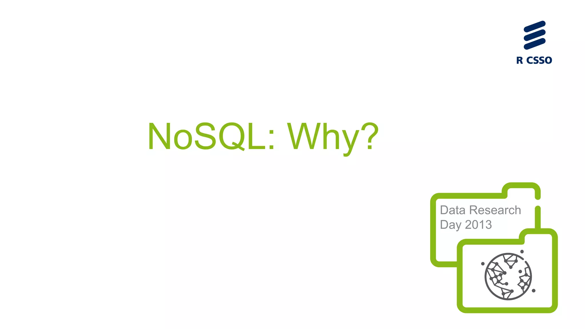 NoSQL: Why?
Data Research
Day 2013

 