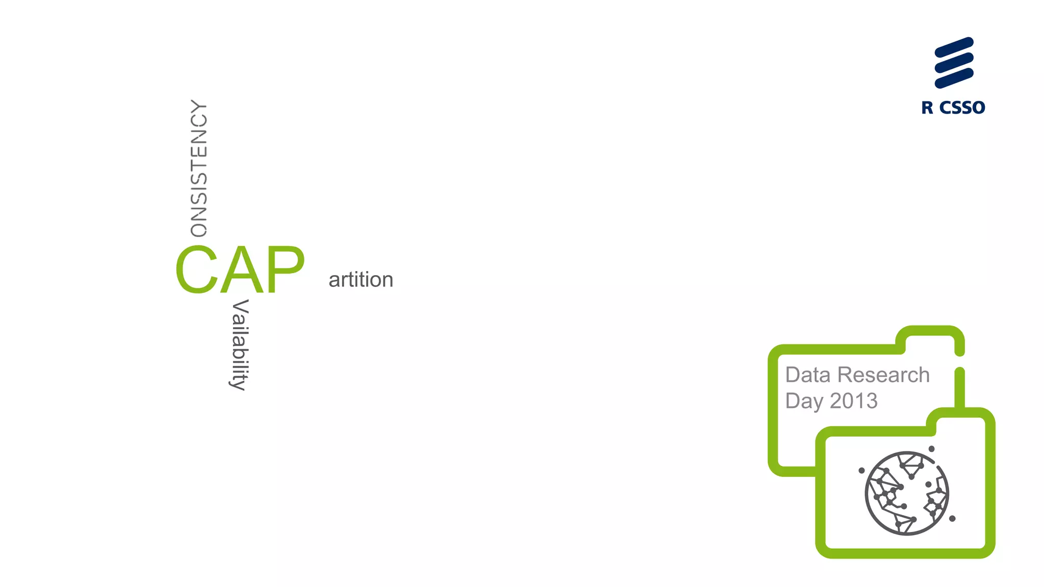 Vailability

CAP

artition

Data Research
Day 2013

 