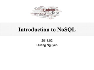 Introduction to NoSQL
        2011.02
      Quang Nguyen
 