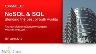 NoSQL & SQL
Blending the best of both worlds
Andrew Morgan (@andrewmorgan)
www.clusterdb.com
15th June 2013
 