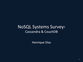 NoSQL Systems Survey?Cassandra & CouchDB Henrique Dias 1 