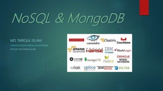 NoSQL & MongoDB
MD. TARIQUL ISLAM
LINKEDIN.COM/IN/TARIQUL-ISLAM-RONNIE
GITHUB.COM/TARIQULISLAM
 