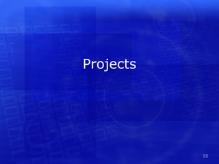 Projects




           15
 