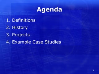 Agenda
1. Definitions
2. History
3. Projects
4. Example Case Studies




                          4
 