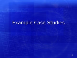 Example Case Studies




                       40
 