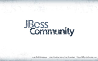 manik@jboss.org | http://twitter.com/maniksurtani | http://blog.inﬁnispan.org
 