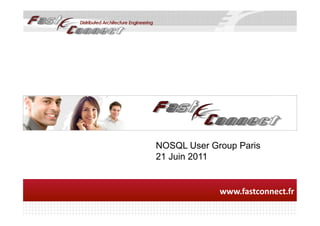 NOSQL User Group Paris
21 Juin 2011


             	
  www.fastconnect.fr	
  
 
