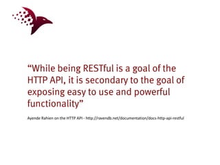 Ayende Rahien on the HTTP API - http://ravendb.net/documentation/docs-http-api-restful
 