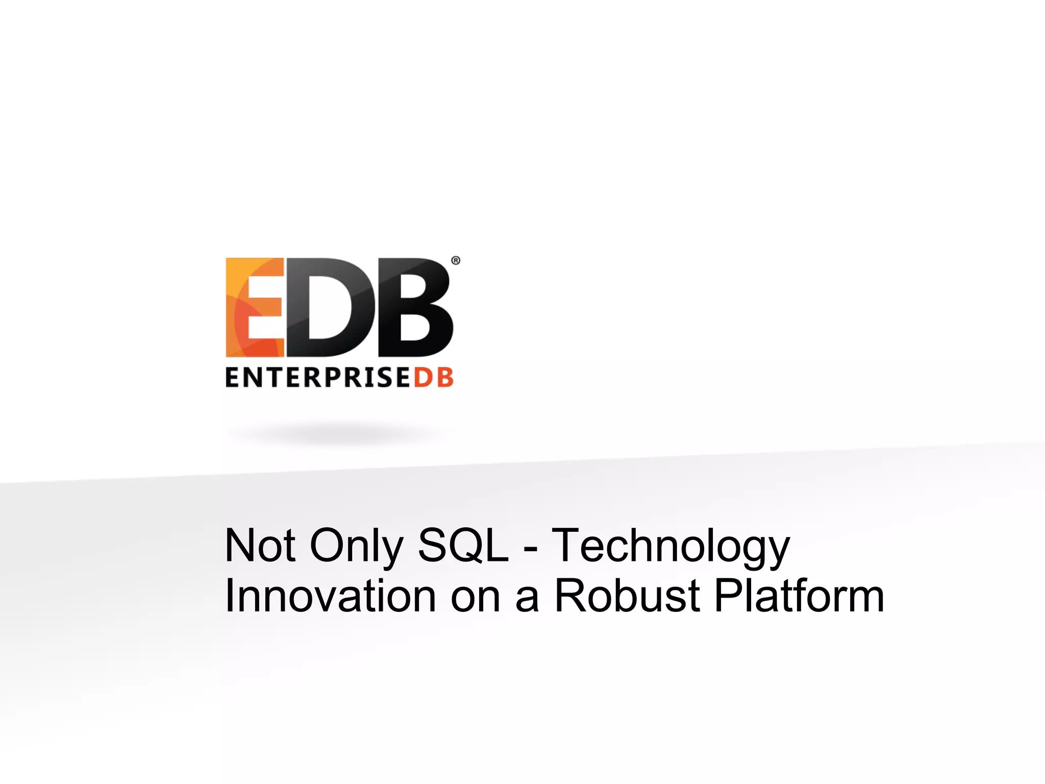 © 2014 EnterpriseDB Corporation. All rights reserved. 15
Not Only SQL - Technology
Innovation on a Robust Platform
 