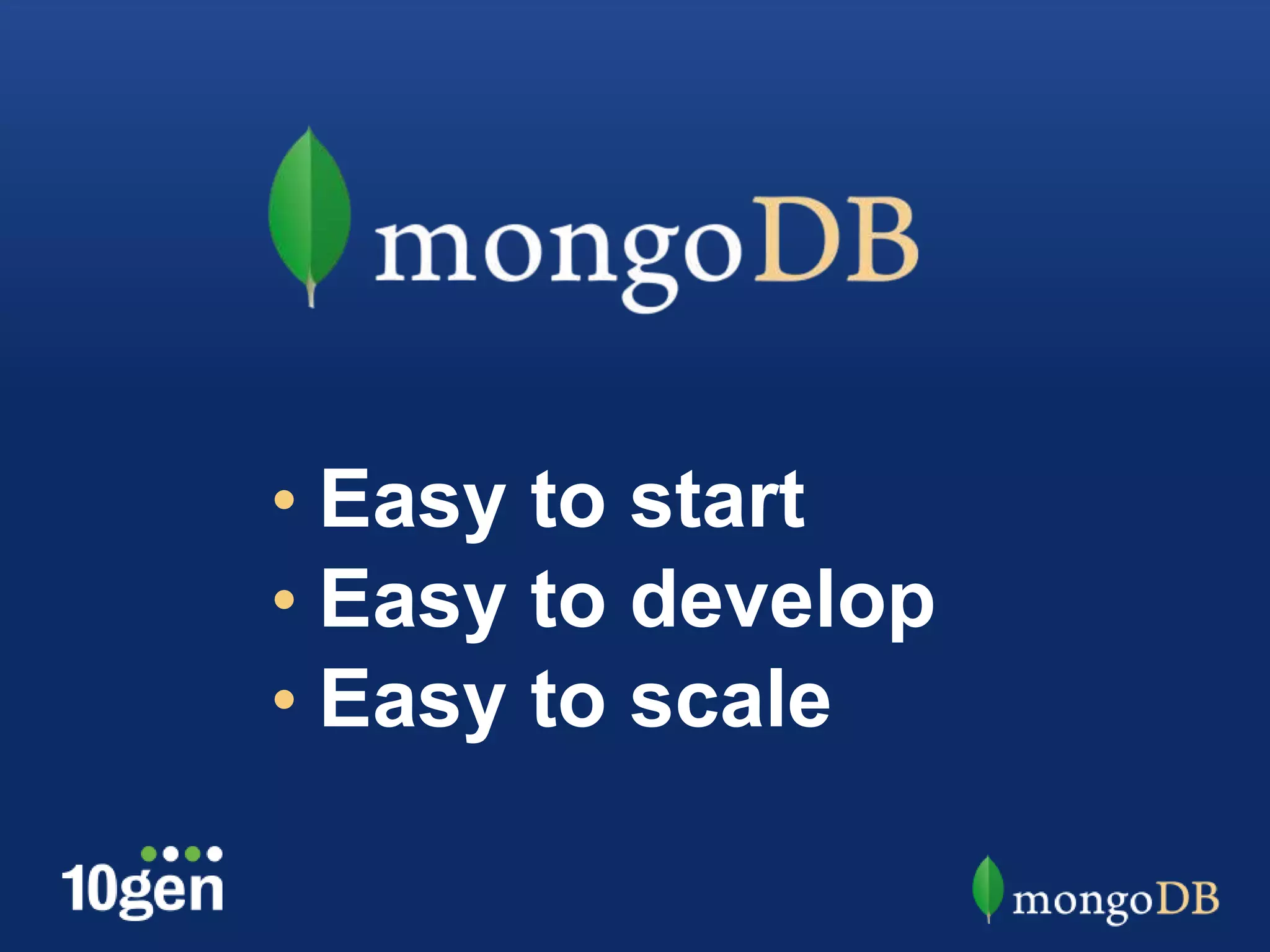 • Easy to start
• Easy to develop
• Easy to scale
 