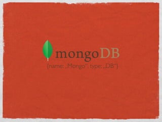 {name: „Mongo“, type: „DB“}
 