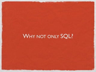 WHY NOT ONLY SQL?
 