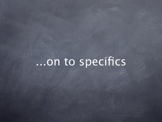 ...on to speciﬁcs
 