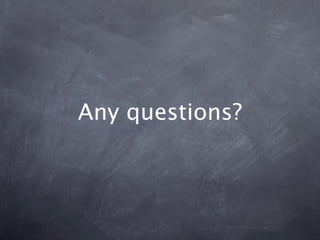 Any questions?
 