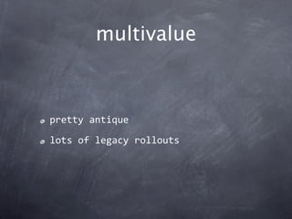 multivalue



pretty antique

lots of legacy rollouts
 