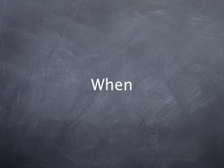 When
 