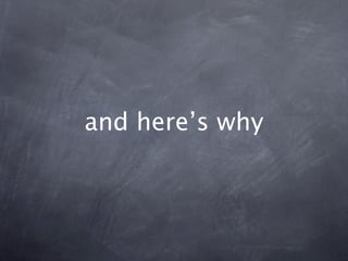 and here’s why
 