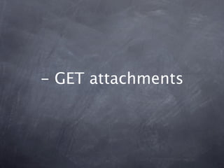 - GET attachments
 