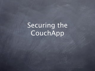 Securing the
 CouchApp
 