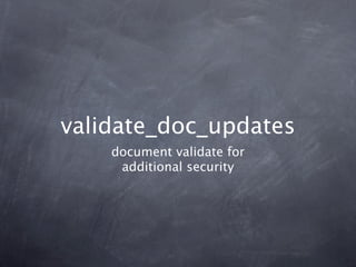validate_doc_updates
    document validate for
     additional security
 