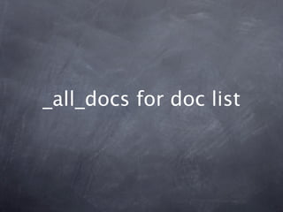 _all_docs for doc list
 