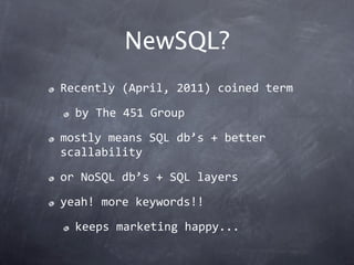 NewSQL?
Recently (April, 2011) coined term

  by The 451 Group

mostly means SQL db’s + better 
scallability

or NoSQL db’...