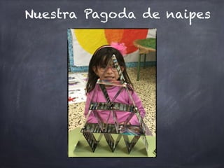 Nuestra Pagoda de naipes
 