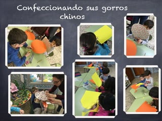 Confeccionando sus gorros
chinos
 