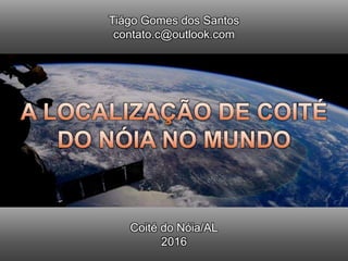 Coité do Nóia/AL
2016
Tiágo Gomes dos Santos
contato.c@outlook.com
 